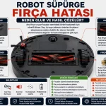 Robot Süpürge Fırça Hatası Nedir? Neden Olur ve Nasıl Çözülür?