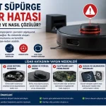 Robot Süpürge Arıza Kodları ve Hata Mesajları Rehberi