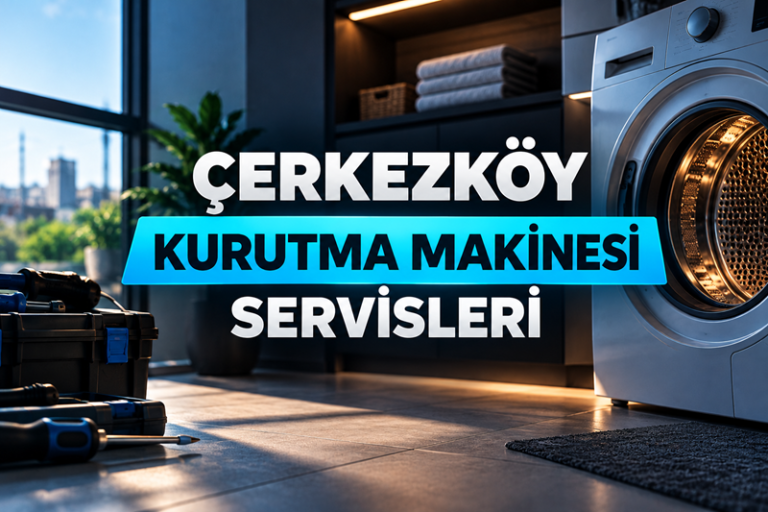 Çerkezköy Kurutma Makinesi Servisleri | Firma Rehberi