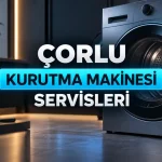 Çorlu Kurutma Makinesi Servisleri: Tamir ve Arıza Rehberi