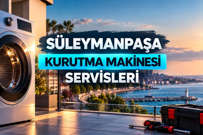Süleymanpaşa Kurutma Makinesi Servisleri | Firma Rehberi